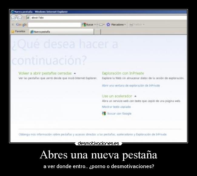 Abres una nueva pestaña - a ver donde entro.. ¿porno o desmotivaciones?