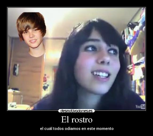 El rostro - el cuál todos odiamos en este momento