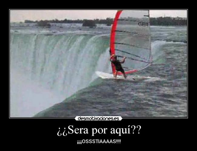 ¿¿Sera por aquí?? - ¡¡¡¡OSSSTIAAAAS!!!!