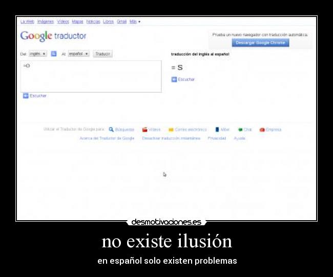 no existe ilusión - en español solo existen problemas