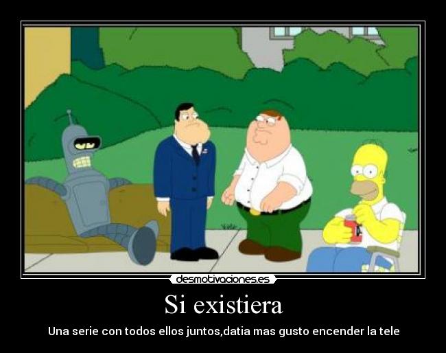 Si existiera - Una serie con todos ellos juntos,datia mas gusto encender la tele
