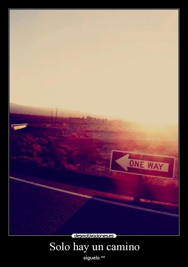 Solo hay un camino - siguelo ^^