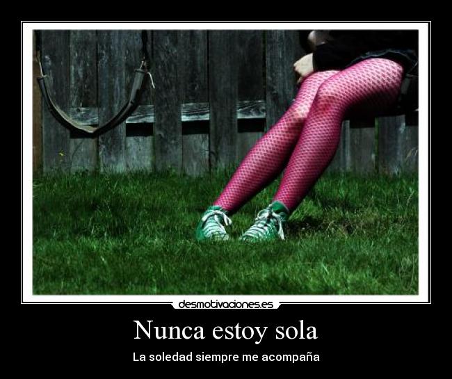 Nunca estoy sola - La soledad siempre me acompaña