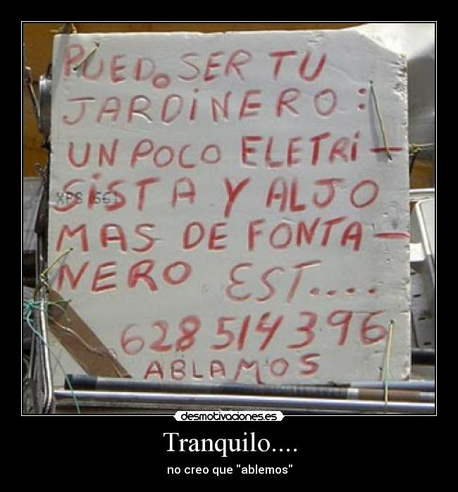 Tranquilo.... - no creo que ablemos