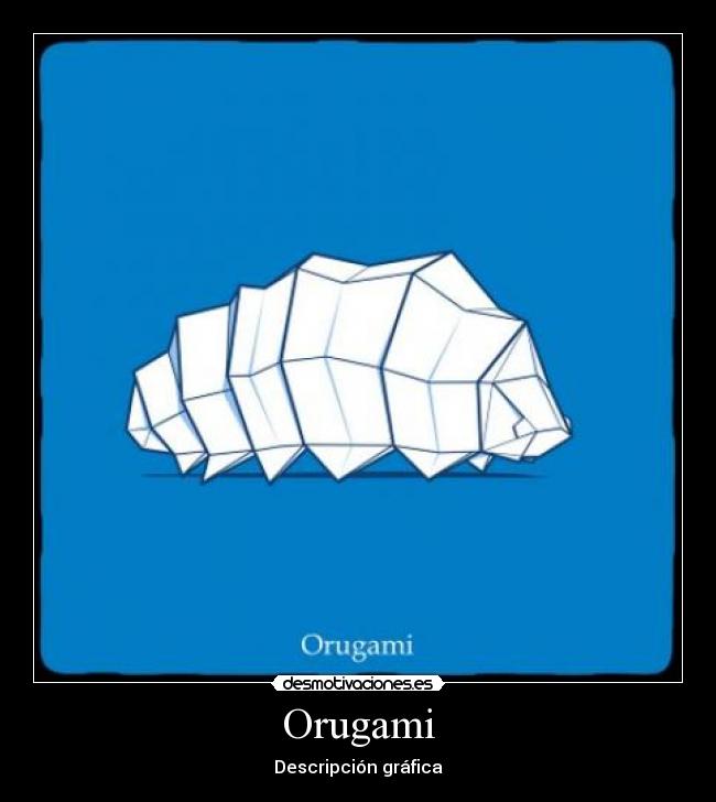 Orugami - Descripción gráfica