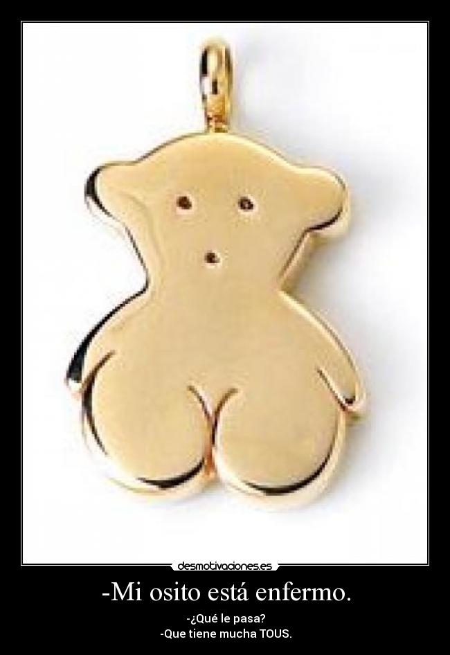 -Mi osito está enfermo. -