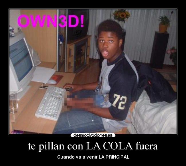 te pillan con LA COLA fuera -