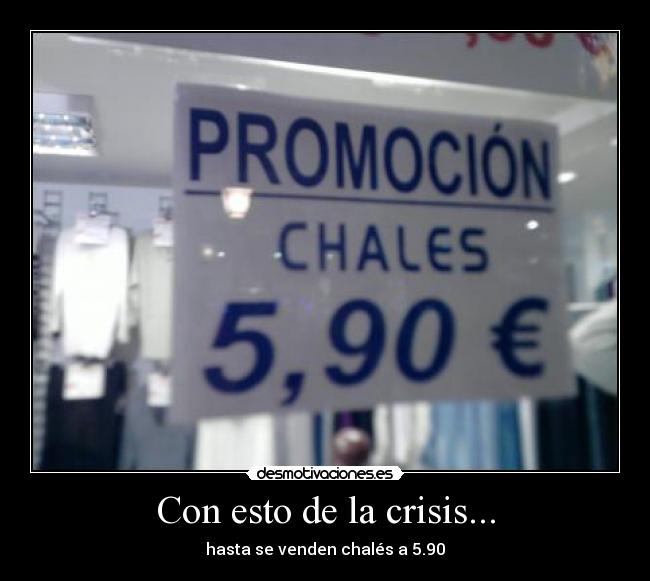 Con esto de la crisis... - hasta se venden chalés a 5.90