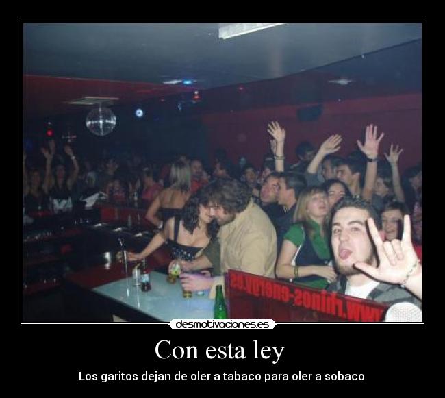 Con esta ley  - Los garitos dejan de oler a tabaco para oler a sobaco 