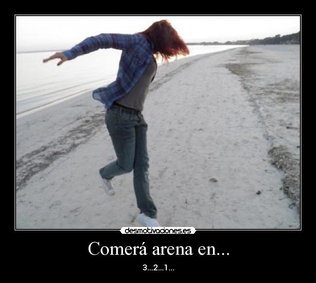 Comerá arena en... - 