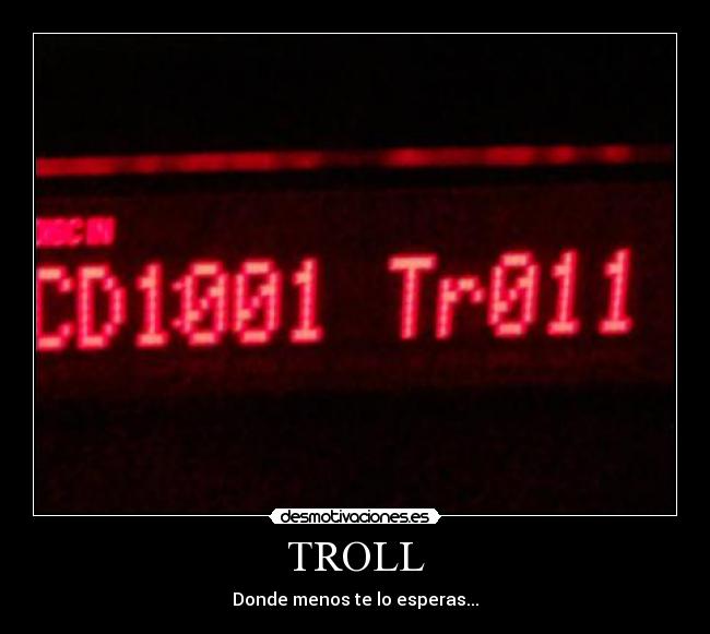 TROLL - Donde menos te lo esperas...