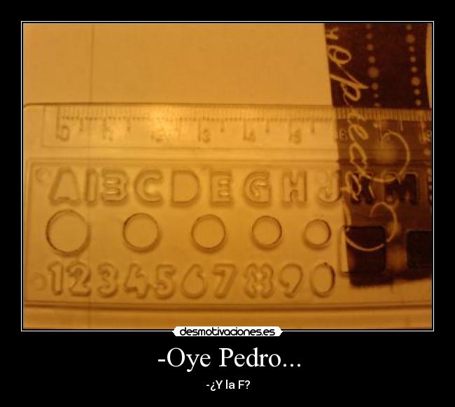 -Oye Pedro... -