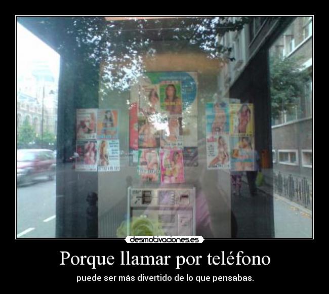 Porque llamar por teléfono - puede ser más divertido de lo que pensabas.