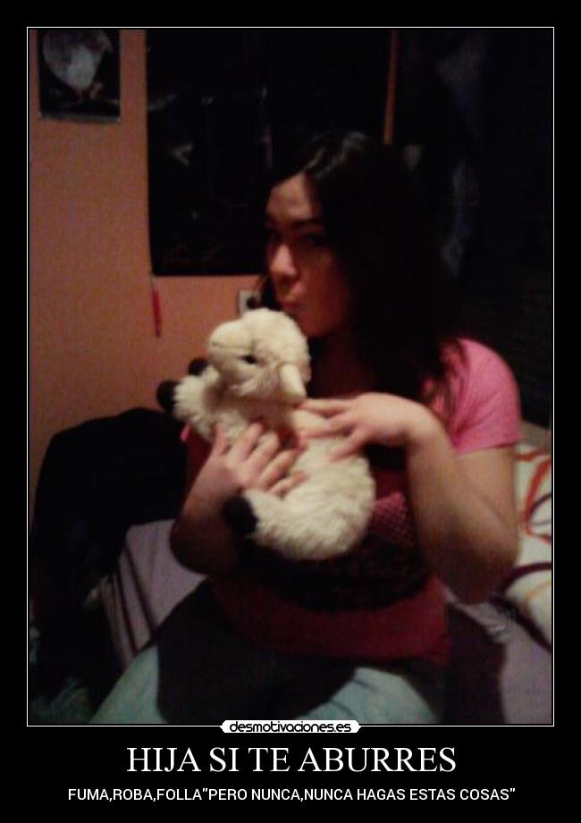 HIJA SI TE ABURRES - 