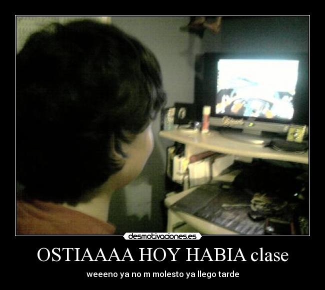OSTIAAAA HOY HABIA clase -