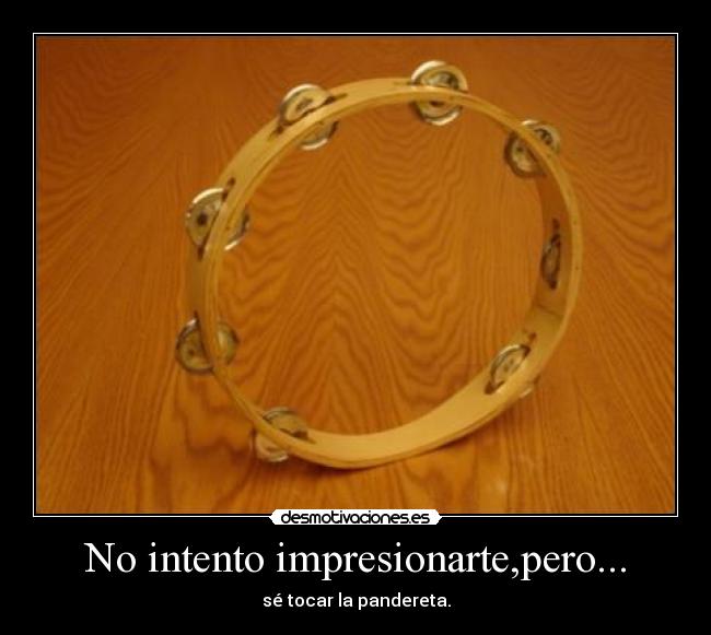 No intento impresionarte,pero... - 