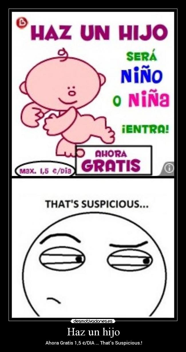 Haz un hijo - Ahora Gratis 1,5 є/DIA ... Thats Suspicious.!