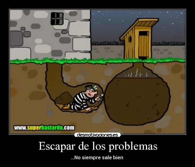 Escapar de los problemas - ...No siempre sale bien 