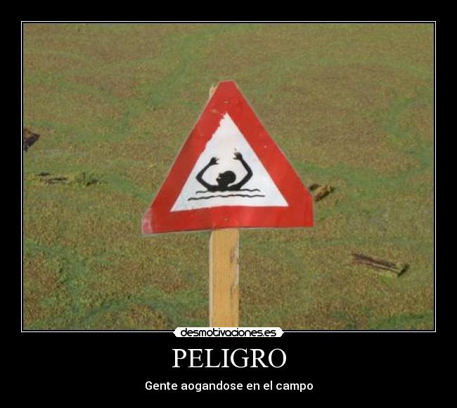 PELIGRO - Gente aogandose en el campo