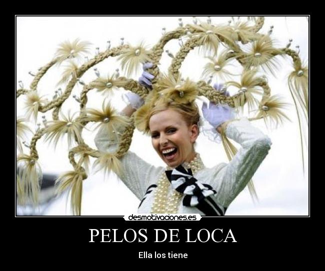 PELOS DE LOCA - Ella los tiene