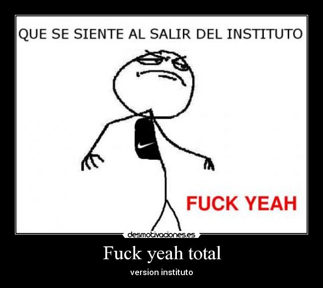 Fuck yeah total - version instituto