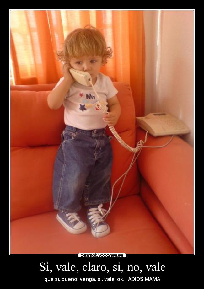 Si, vale, claro, si, no, vale -