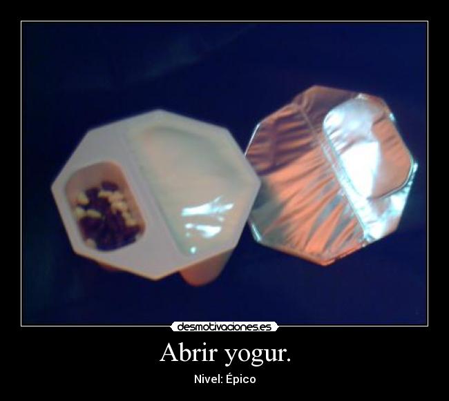 carteles abrir yogur nivel epico epic win desmotivaciones
