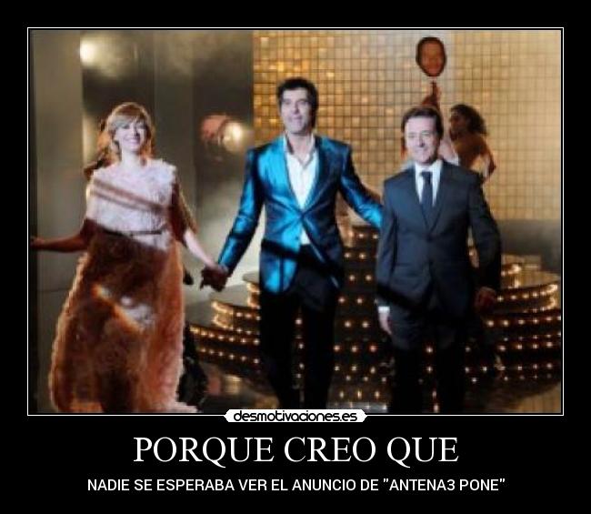 PORQUE CREO QUE - NADIE SE ESPERABA VER EL ANUNCIO DE ANTENA3 PONE