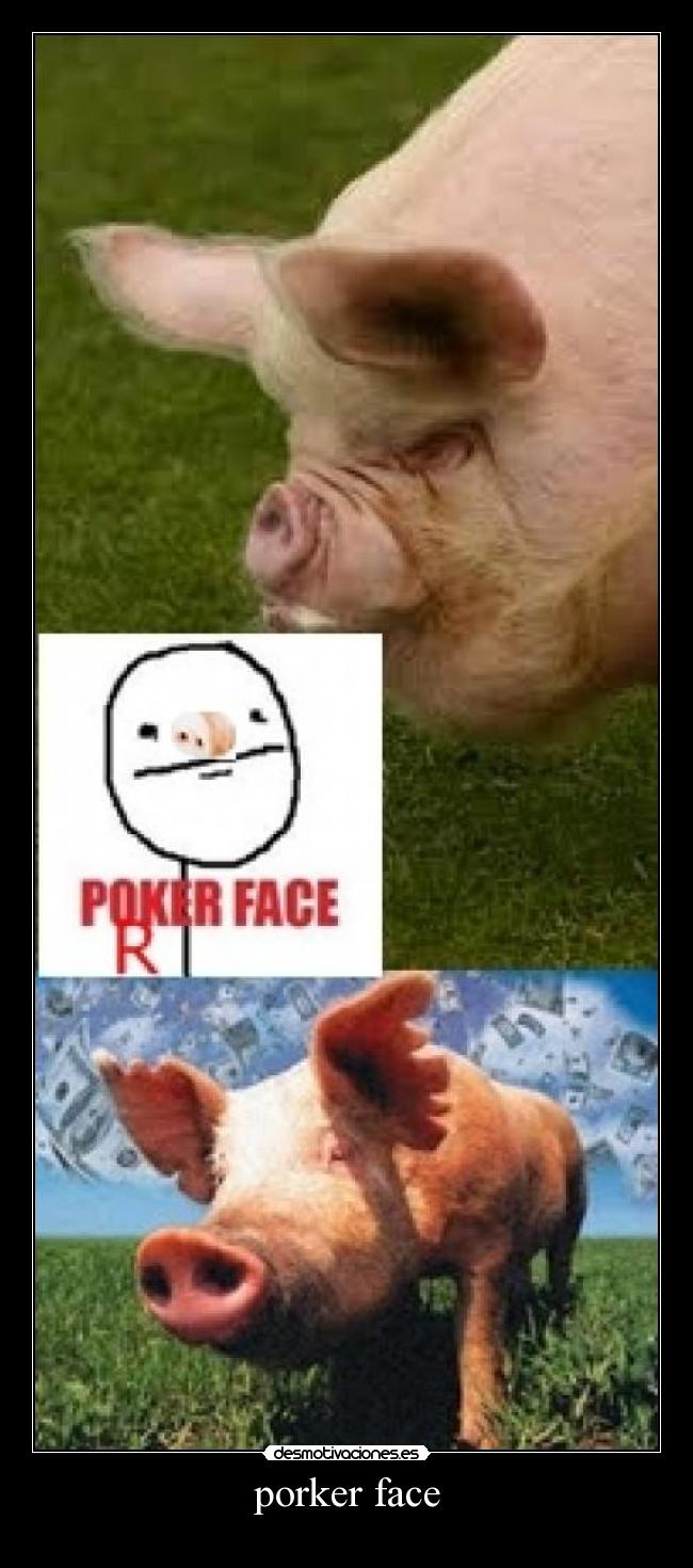 porker face -