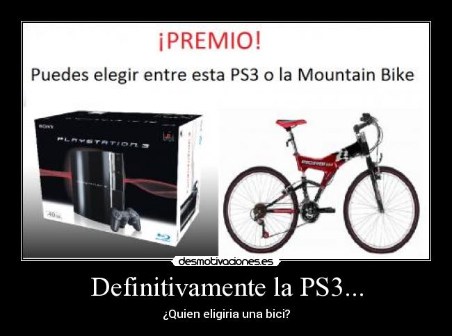 Definitivamente la PS3... - ¿Quien eligiria una bici?
