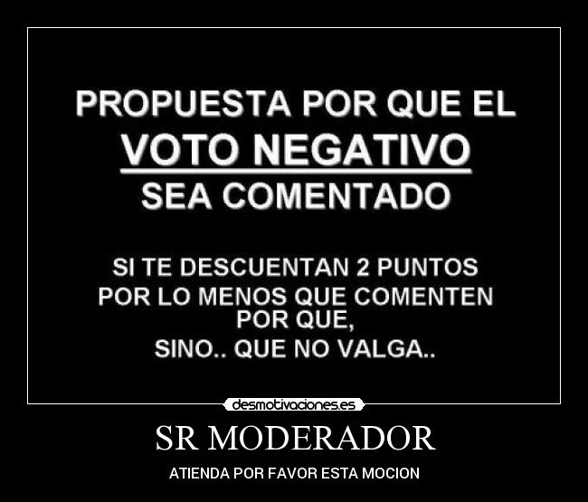 SR MODERADOR - ATIENDA POR FAVOR ESTA MOCION
