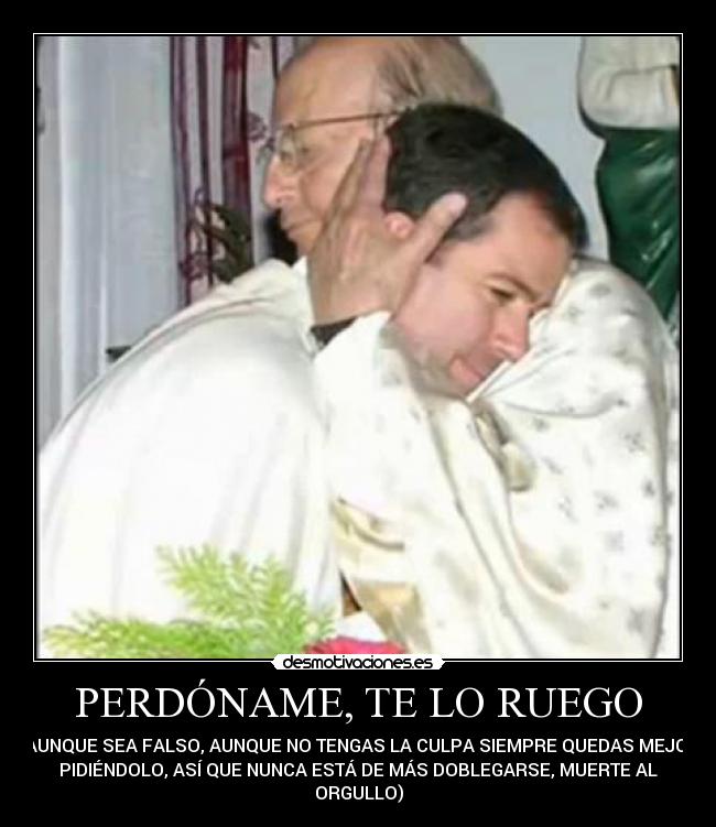 PERDÓNAME, TE LO RUEGO - 