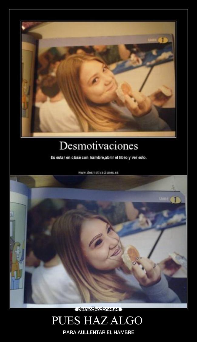 PUES HAZ ALGO  - PARA AULLENTAR EL HAMBRE