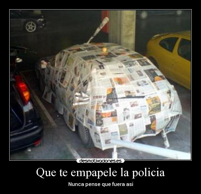 Que te empapele la policia - Nunca pense que fuera asi