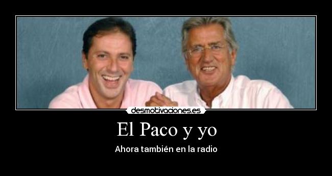 El Paco y yo - Ahora también en la radio
