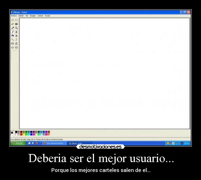 Deberia ser el mejor usuario... - Porque los mejores carteles salen de el...