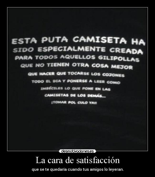 La cara de satisfacción - que se te quedaría cuando tus amigos lo leyeran.