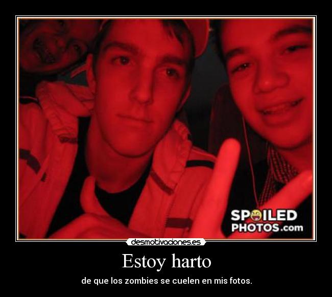 Estoy harto - de que los zombies se cuelen en mis fotos.