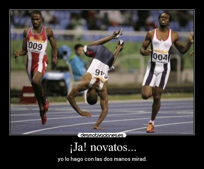 ¡Ja! novatos... -