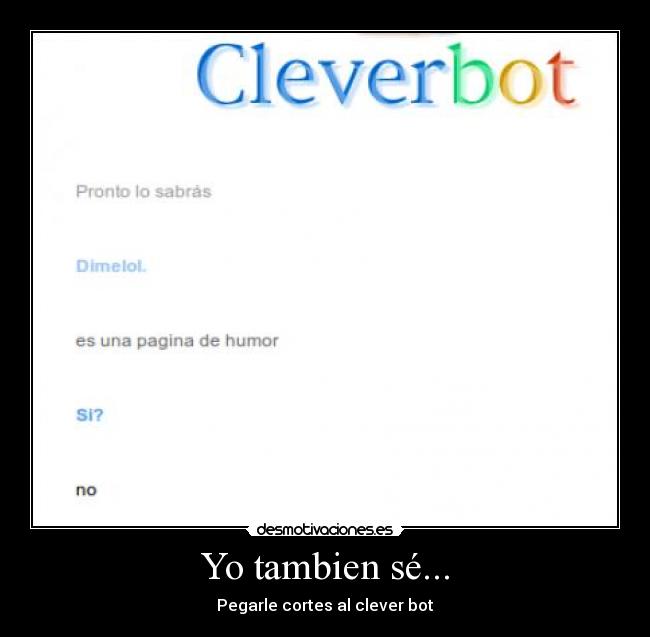 Yo tambien sé... - Pegarle cortes al clever bot