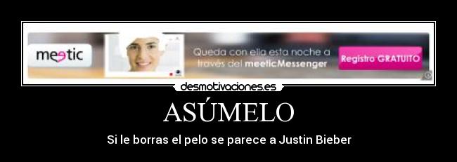 ASÚMELO - Si le borras el pelo se parece a Justin Bieber
