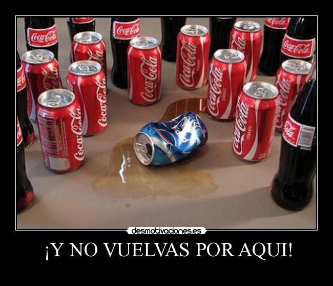¡Y NO VUELVAS POR AQUI! -