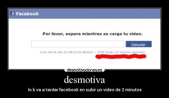 desmotiva - lo k va a tardar facebook en subir un video de 2 minutos