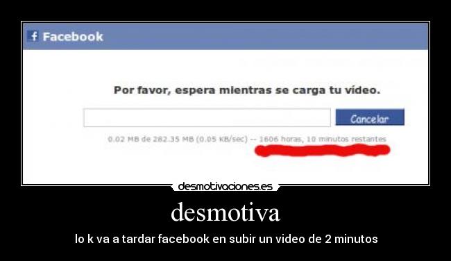 desmotiva - lo k va a tardar facebook en subir un video de 2 minutos