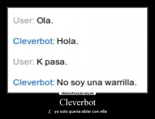 Cleverbot - ;( yo solo queria ablar con ella