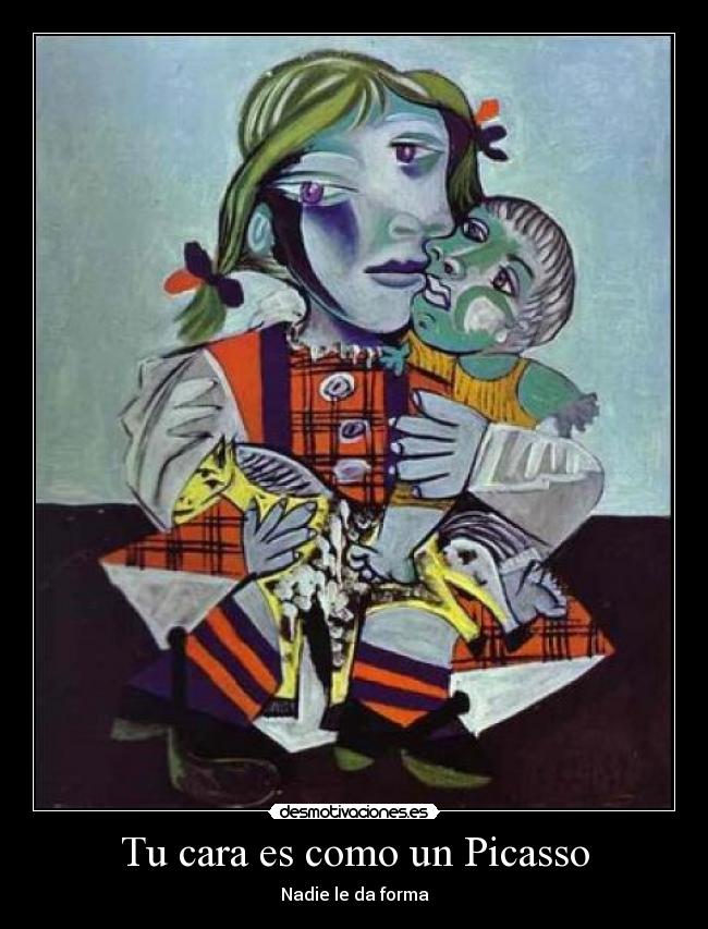Tu cara es como un Picasso - Nadie le da forma