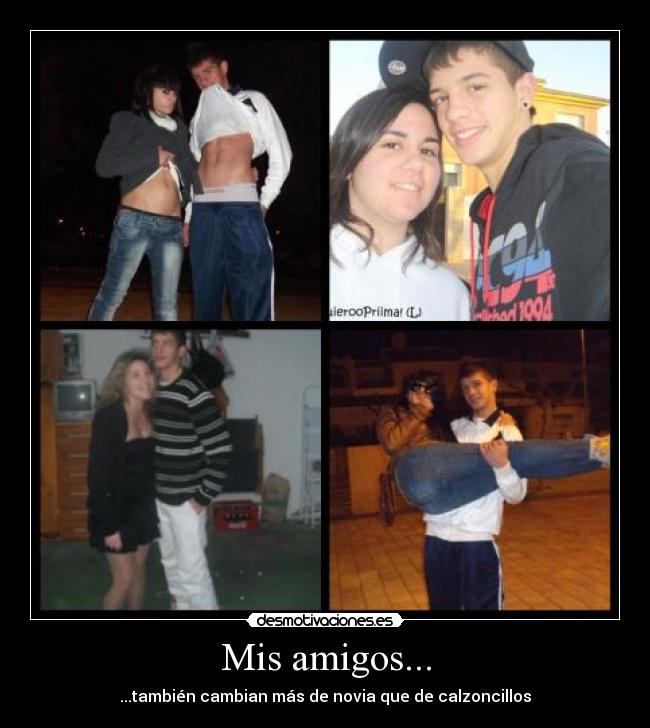 Mis amigos... - ...también cambian más de novia que de calzoncillos