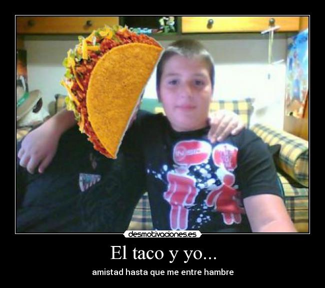 El taco y yo... - 