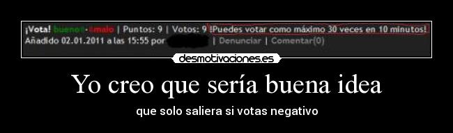 Yo creo que sería buena idea - que solo saliera si votas negativo