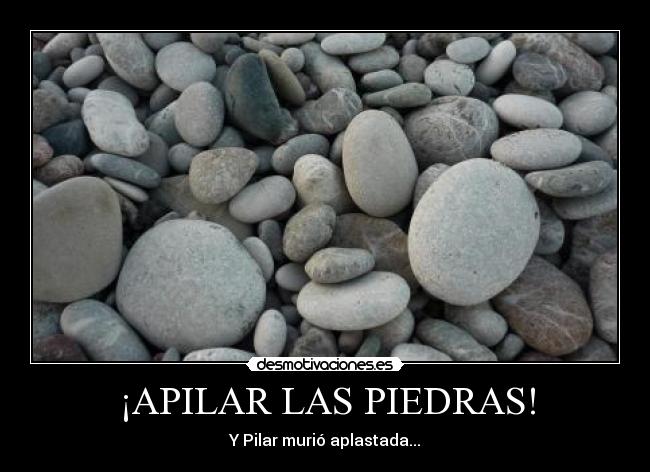 ¡APILAR LAS PIEDRAS! -